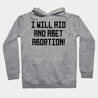 I Will Aid And Abet Abortion Hoodie